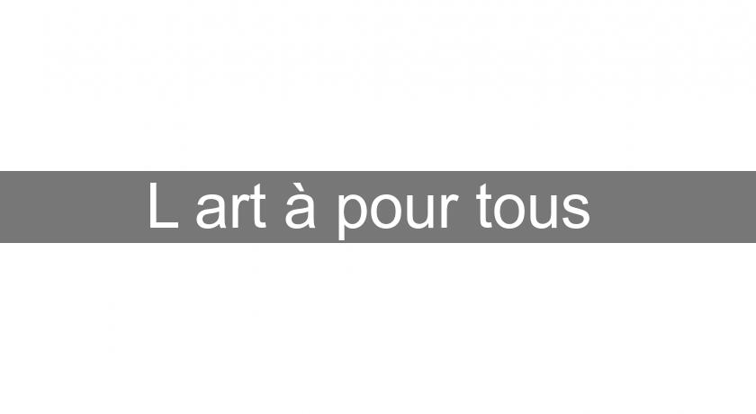 L'art à pour tous L'art à pour tous