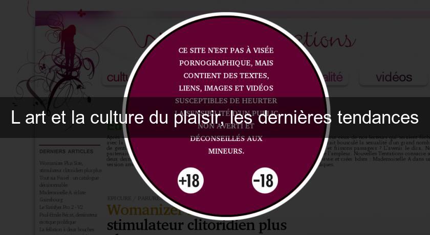 L'art et la culture du plaisir, les dernières tendances L'art et la culture du plaisir, les dernières tendances
