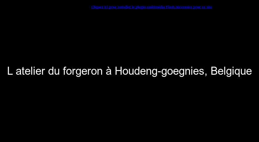L'atelier du forgeron à Houdeng-goegnies, Belgique L'atelier du forgeron à Houdeng-goegnies, Belgique