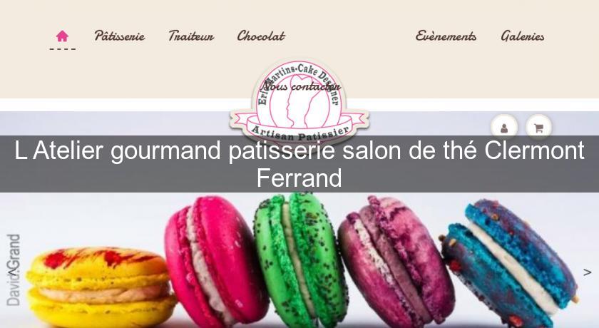 L'Atelier gourmand patisserie salon de thé Clermont Ferrand L'Atelier gourmand patisserie salon de thé Clermont Ferrand
