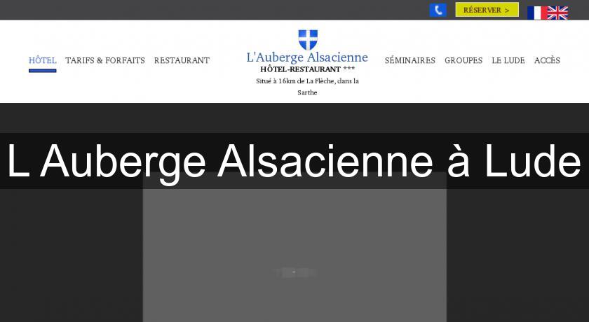 L'Auberge Alsacienne à Lude L'Auberge Alsacienne à Lude