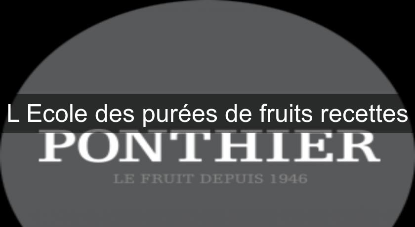 L'Ecole des purées de fruits recettes L'Ecole des purées de fruits recettes