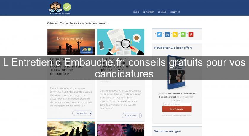 L'Entretien d'Embauche.fr: conseils gratuits pour vos candidatures L'Entretien d'Embauche.fr: conseils gratuits pour vos candidatures