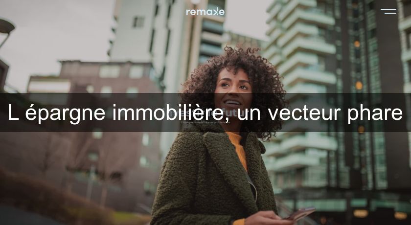 L'épargne immobilière, un vecteur phare L'épargne immobilière, un vecteur phare