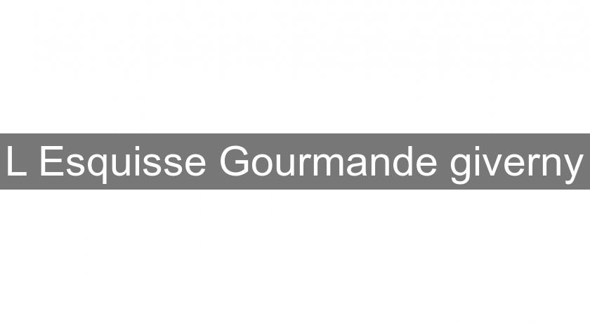 L'Esquisse Gourmande giverny L'Esquisse Gourmande giverny