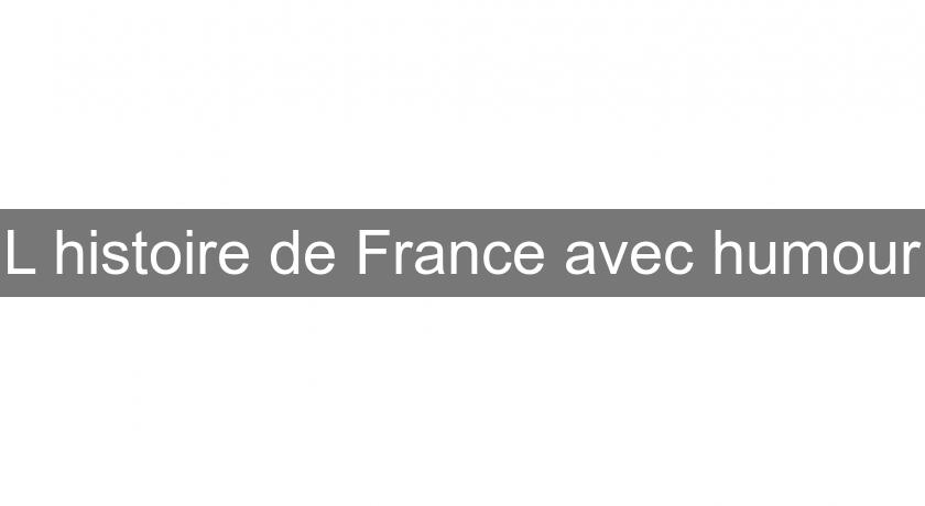 L'histoire de France avec humour