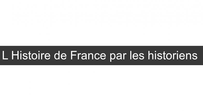 L'Histoire de France par les historiens 