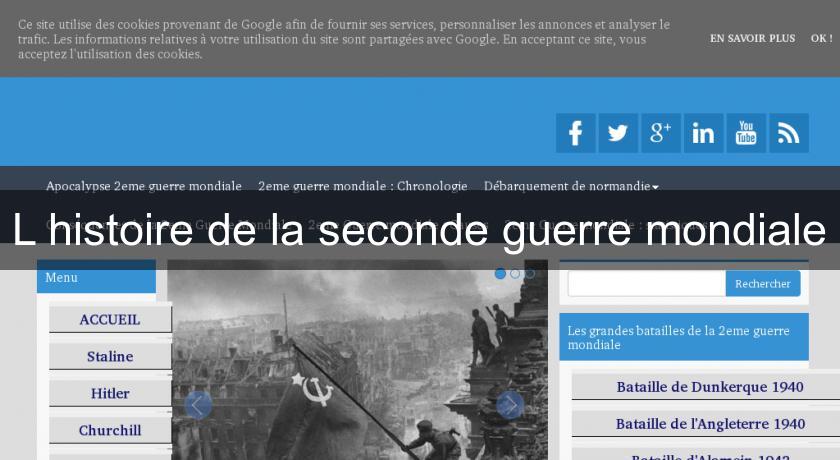 L'histoire de la seconde guerre mondiale L'histoire de la seconde guerre mondiale
