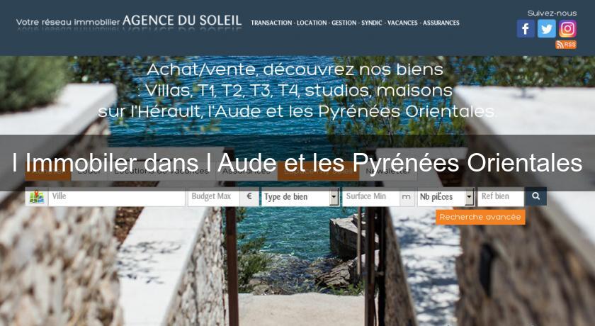 l'Immobiler dans l'Aude et les Pyrénées Orientales l'Immobiler dans l'Aude et les Pyrénées Orientales