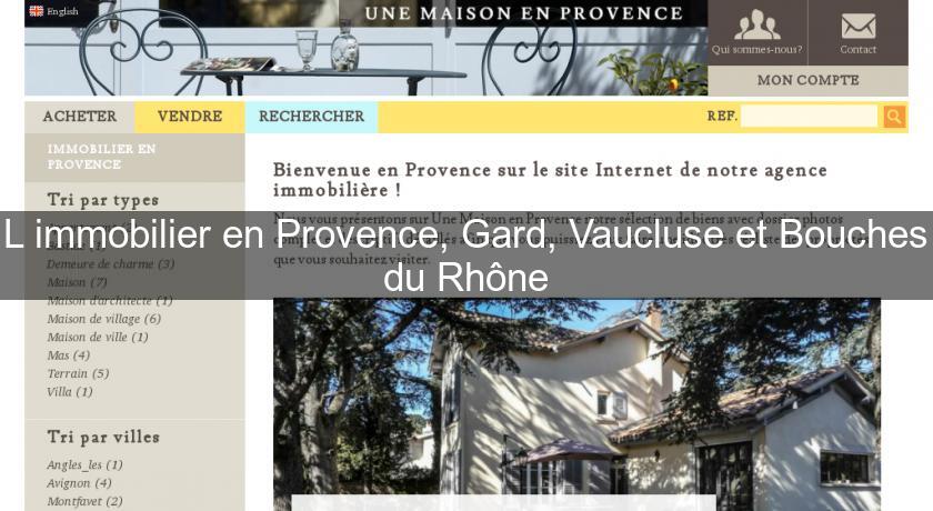 L'immobilier en Provence, Gard, Vaucluse et Bouches du Rhône L'immobilier en Provence, Gard, Vaucluse et Bouches du Rhône