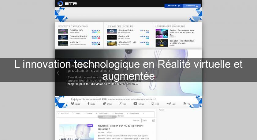 L'innovation technologique en Réalité virtuelle et augmentée L'innovation technologique en Réalité virtuelle et augmentée