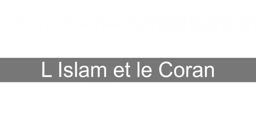 L'Islam et le Coran L'Islam et le Coran