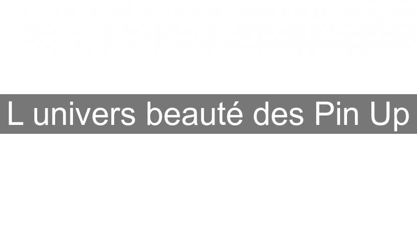 L'univers beauté des Pin Up L'univers beauté des Pin Up