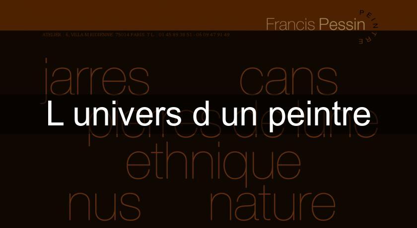 L'univers d'un peintre L'univers d'un peintre