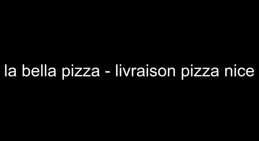 la bella pizza - livraison pizza nice