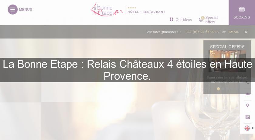 La Bonne Etape : Relais Châteaux 4 étoiles en Haute Provence. La Bonne Etape : Relais Châteaux 4 étoiles en Haute Provence.