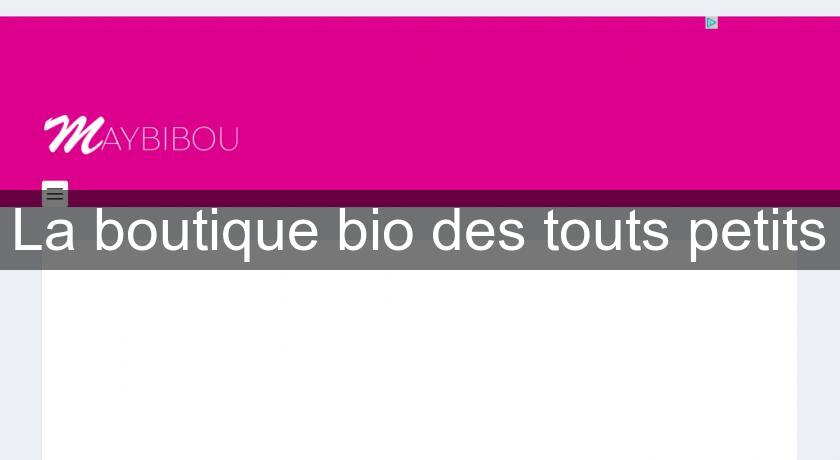 La boutique bio des touts petits La boutique bio des touts petits