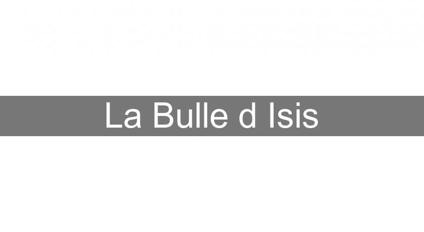 La Bulle d'Isis La Bulle d'Isis