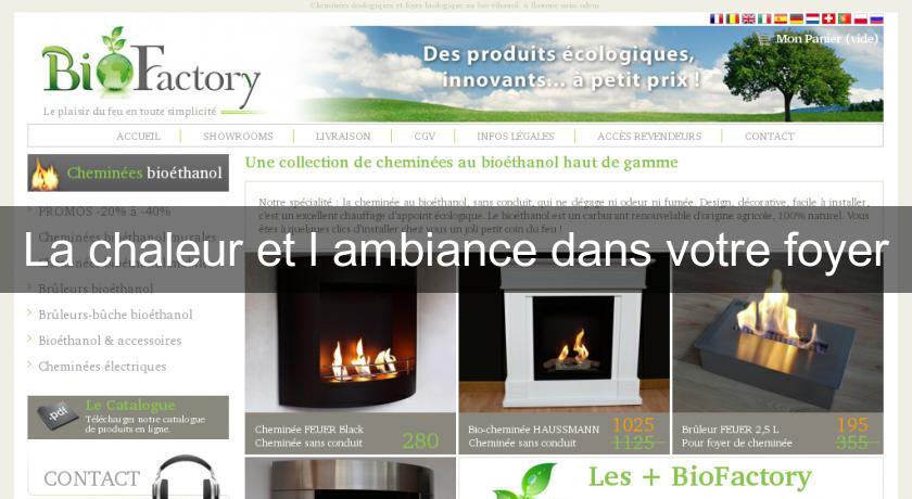 La chaleur et l'ambiance dans votre foyer La chaleur et l'ambiance dans votre foyer