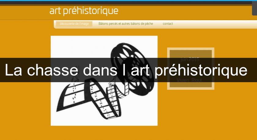 La chasse dans l'art préhistorique La chasse dans l'art préhistorique