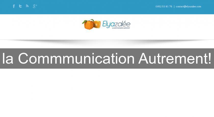 la Commmunication Autrement! la Commmunication Autrement!
