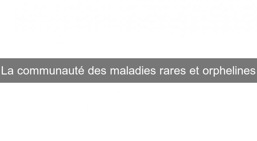 La communauté des maladies rares et orphelines