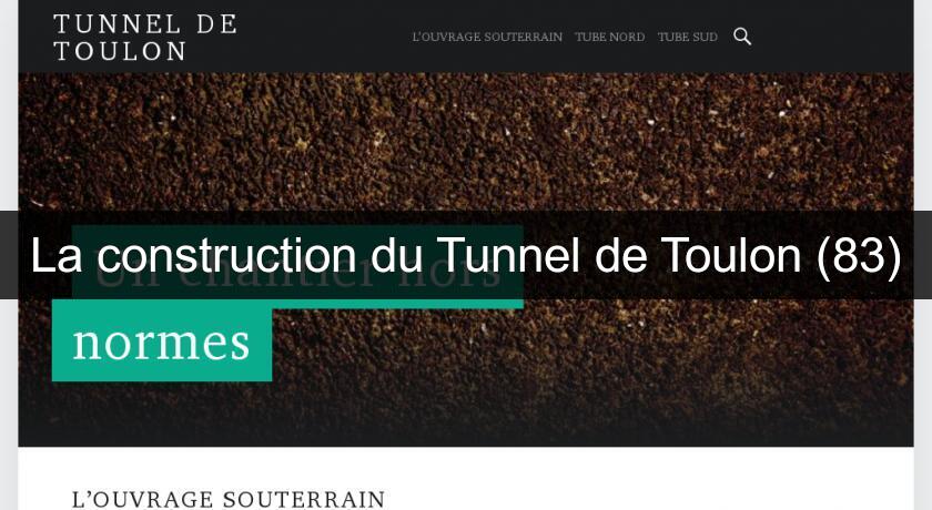 La construction du Tunnel de Toulon (83) La construction du Tunnel de Toulon (83)