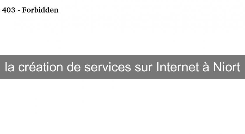 la création de services sur Internet à Niort la création de services sur Internet à Niort