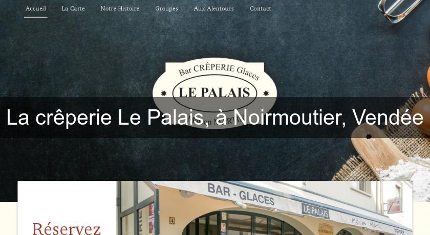 La crêperie Le Palais, à Noirmoutier, Vendée La crêperie Le Palais, à Noirmoutier, Vendée