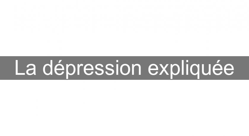 La dépression expliquée