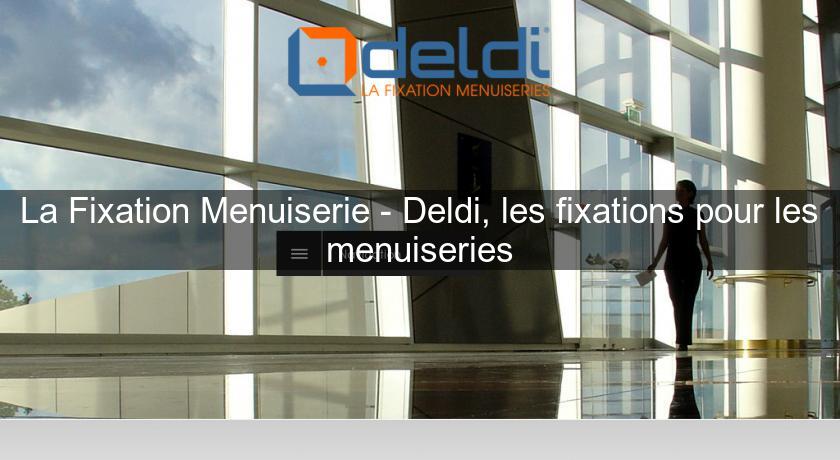 La Fixation Menuiserie - Deldi, les fixations pour les menuiseries