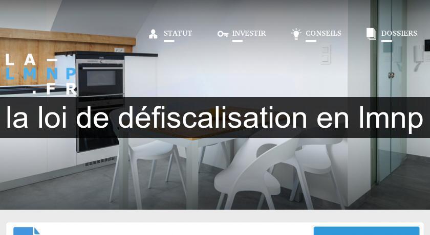 la loi de défiscalisation en lmnp la loi de défiscalisation en lmnp