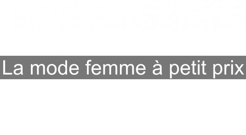 La mode femme à petit prix La mode femme à petit prix