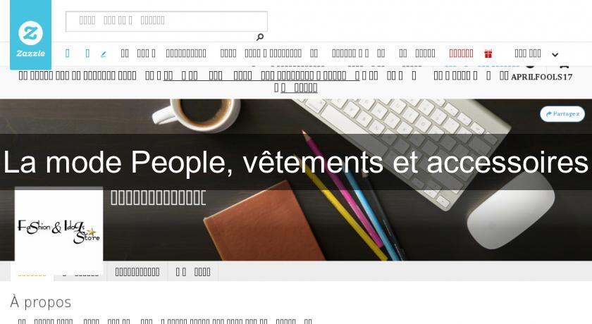 La mode People, vêtements et accessoires La mode People, vêtements et accessoires