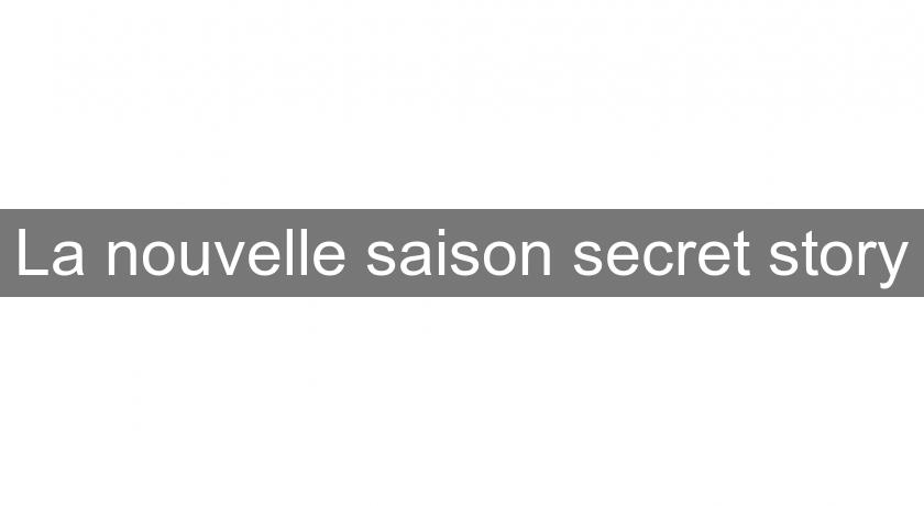 La nouvelle saison secret story La nouvelle saison secret story