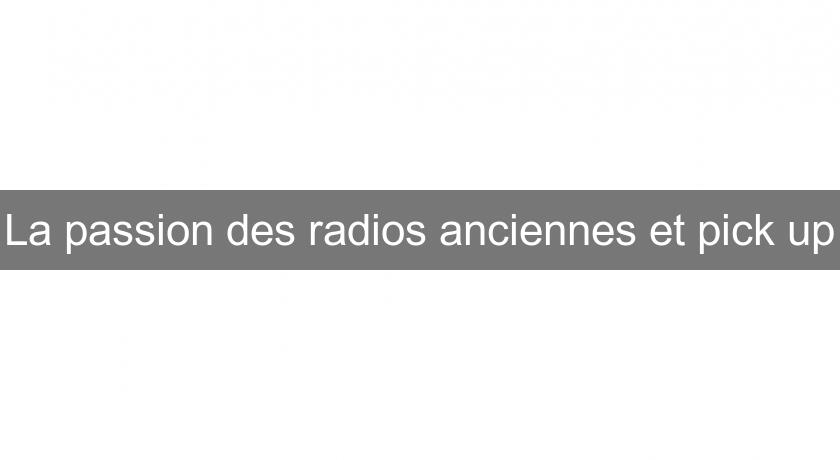 La passion des radios anciennes et pick up