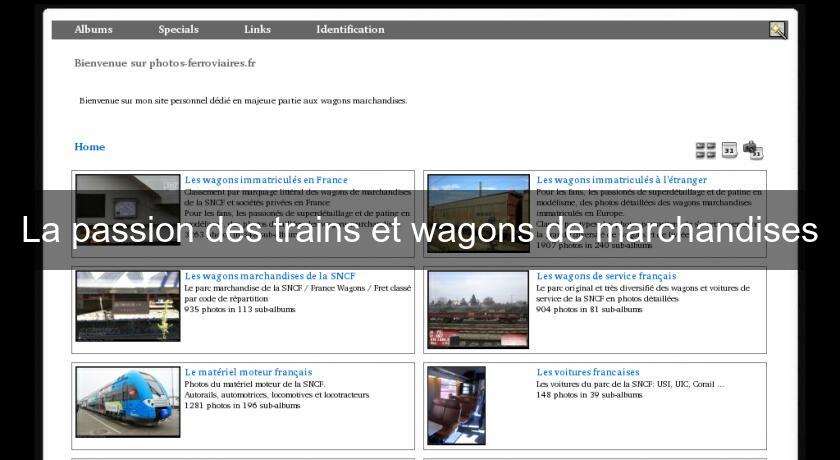 La passion des trains et wagons de marchandises La passion des trains et wagons de marchandises