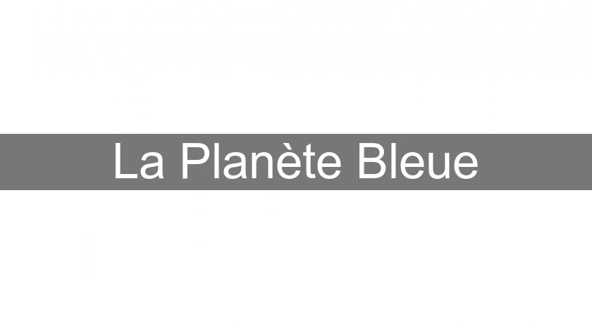 La Planète Bleue La Planète Bleue