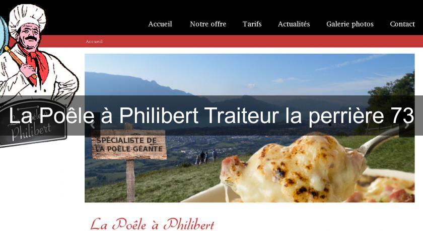 La Poêle à Philibert Traiteur la perrière 73