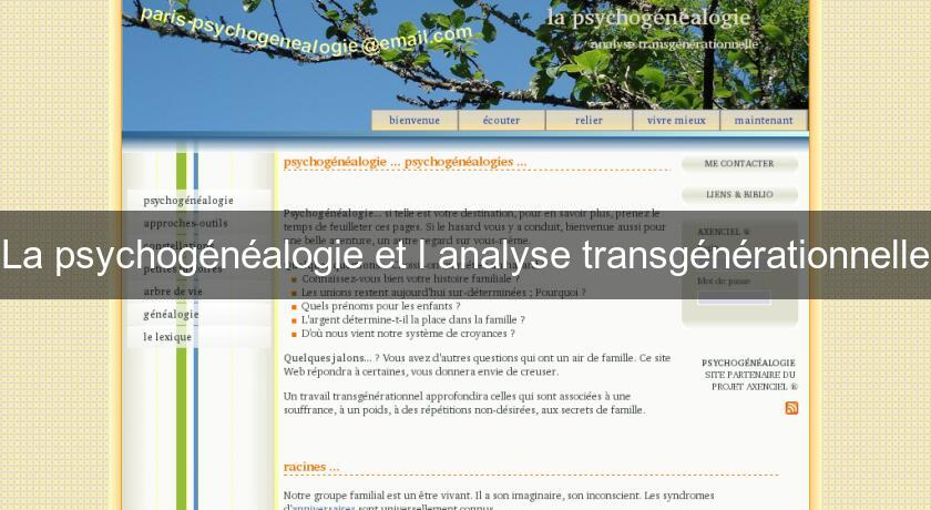 La psychogénéalogie et l'analyse transgénérationnelle La psychogénéalogie et l'analyse transgénérationnelle