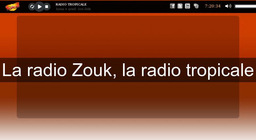 La radio Zouk, la radio tropicale La radio Zouk, la radio tropicale