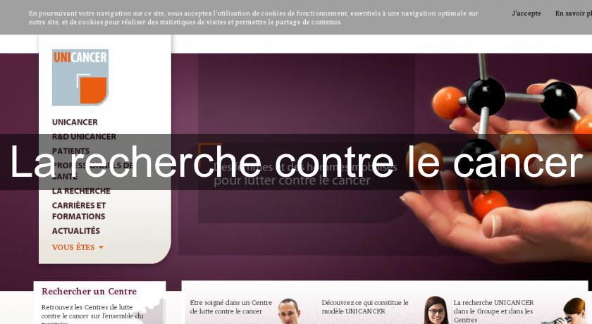 La recherche contre le cancer La recherche contre le cancer