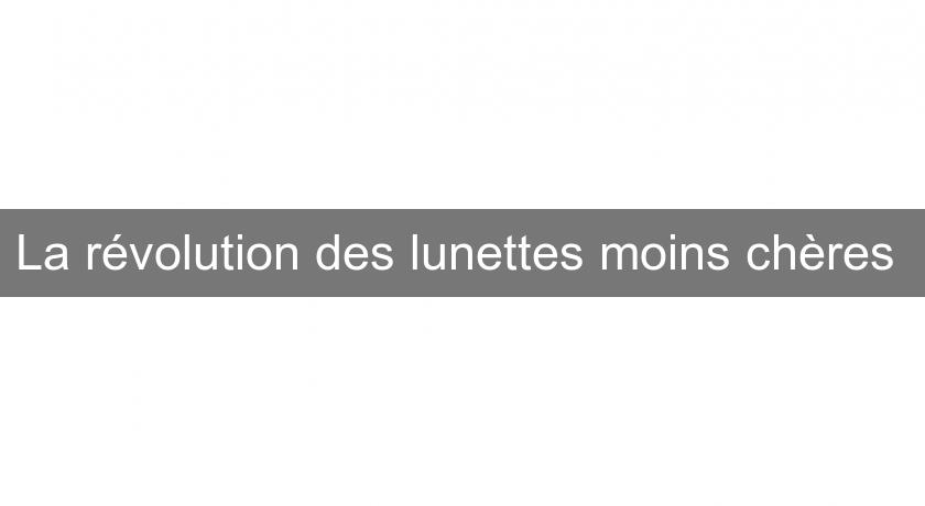 La révolution des lunettes moins chères 