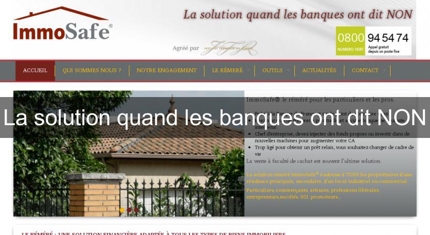 La solution quand les banques ont dit NON La solution quand les banques ont dit NON