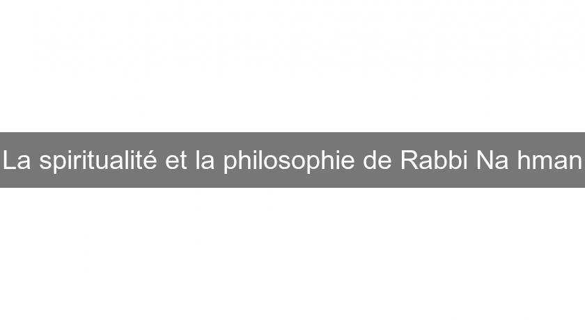 La spiritualité et la philosophie de Rabbi Na'hman