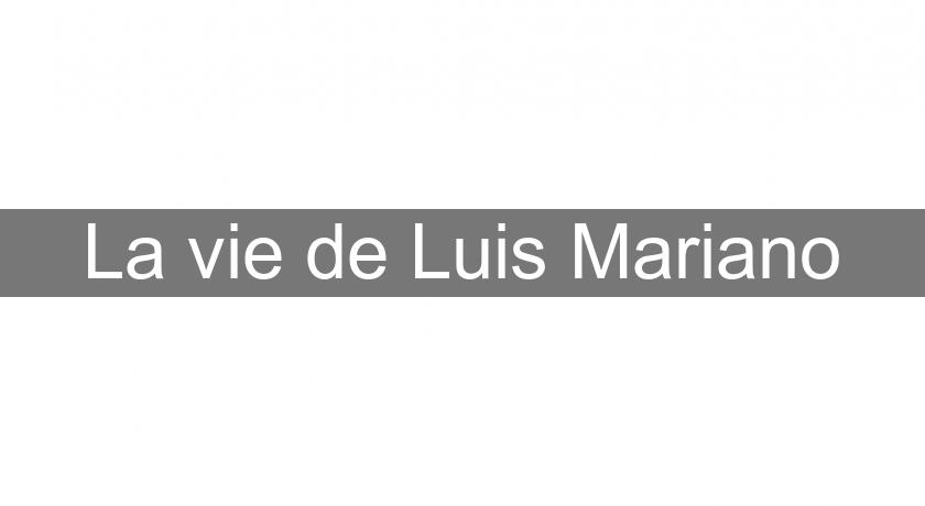 La vie de Luis Mariano La vie de Luis Mariano