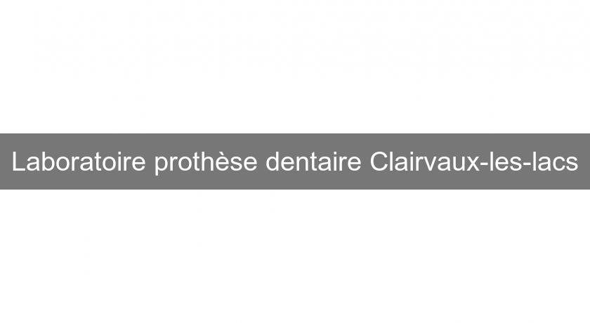 Laboratoire prothèse dentaire Clairvaux-les-lacs Laboratoire prothèse dentaire Clairvaux-les-lacs