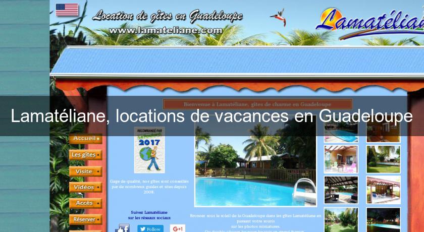 Lamatéliane, locations de vacances en Guadeloupe Lamatéliane, locations de vacances en Guadeloupe