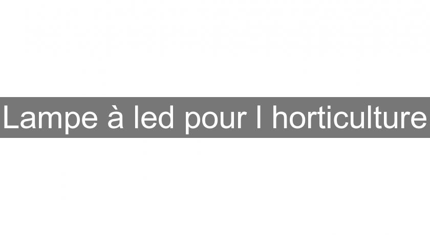 Lampe à led pour l'horticulture