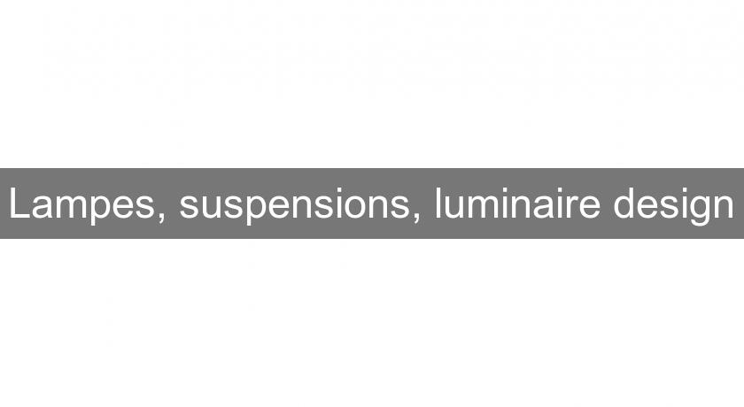 Lampes, suspensions, luminaire design
